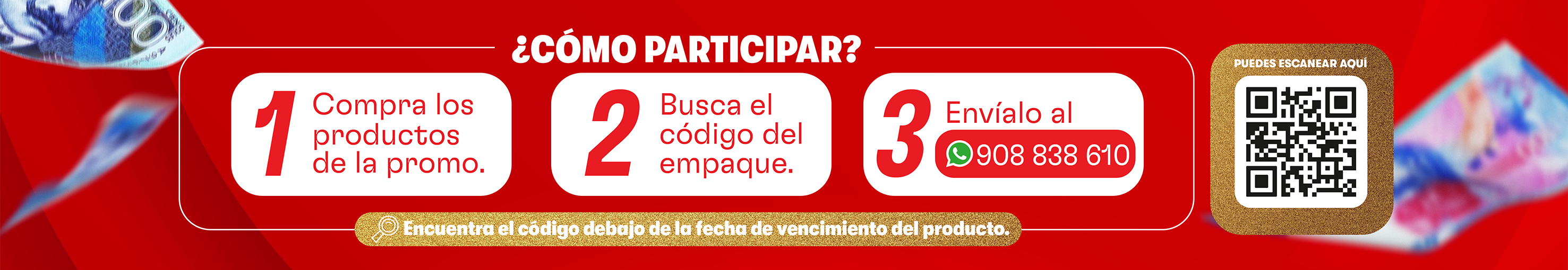 Cómo participar: 1. Compra los productos. 2. Busca el código del empaque. 3. Envíalo al 908 838 610. Encuentra el código debajo de la fecha de vencimiento del producto.